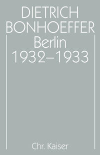 Dietrich Bonhoeffer Werke (DBW) / Berlin 1932-1933