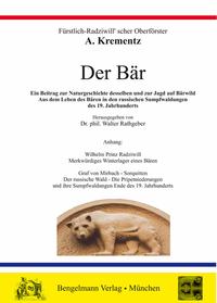 Der Bär. Die ungekürzte Bärenmonographie des Fürstlich-Radziwill'schen Oberförsters A. Krementz