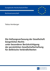 Die Haftungsverfassung der Gesellschaft bürgerlichen Rechts unter besonderer Berücksichtigung der persönlichen Gesellschafterhaftung für deliktische Verbindlichkeiten