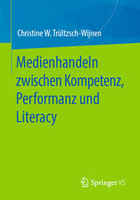 Medienhandeln zwischen Kompetenz, Performanz und Literacy