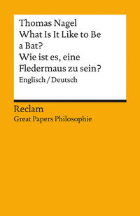 What Is It Like to Be a Bat? / Wie ist es, eine Fledermaus zu sein?. Englisch/Deutsch. [Great Papers Philosophie]