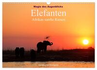 Magie des Augenblicks - Elefanten - Afrikas sanfte Riesen (Wandkalender 2025 DIN A3 quer), CALVENDO Monatskalender