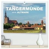 Tangermünde und die Altmark (hochwertiger Premium Wandkalender 2025 DIN A2 quer), Kunstdruck in Hochglanz