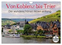 Der wunderschönen Mosel entlang – Von Koblenz bis Trier (Wandkalender 2025 DIN A4 quer), CALVENDO Monatskalender