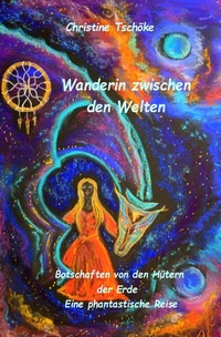 Wanderin zwischen den Welten - Botschaften von den Hütern der Erde