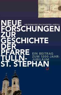 Neue Forschungen zur Geschichte der Pfarre Tulln-St. Stephan