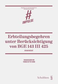 Erbteilungsbegehren unter Berücksichtigung von BGE 143 III 425