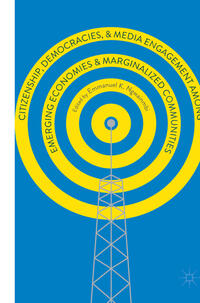 Citizenship, Democracies, and Media Engagement among Emerging Economies and Marginalized Communities