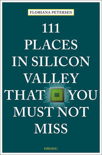 111 Places in Silicon Valley That You Must Not Miss