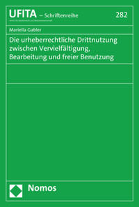 Die urheberrechtliche Drittnutzung zwischen Vervielfältigung, Bearbeitung und freier Benutzung