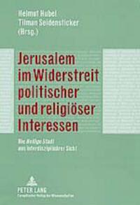 Jerusalem im Widerstreit politischer und religiöser Interessen