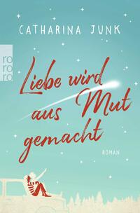 Liebe wird aus Mut gemacht