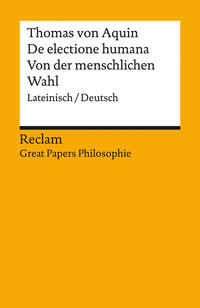 De electione humana / Von der menschlichen Wahl. Lateinisch/Deutsch. [Great Papers Philosophie]