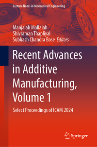 Recent Advances in Additive Manufacturing, Volume 1