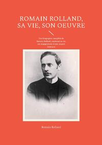 Romain Rolland, sa vie, son oeuvre