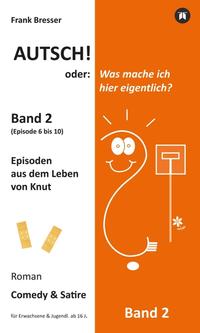 Autsch! oder: Was mache ich hier eigentlich? (Band 2)