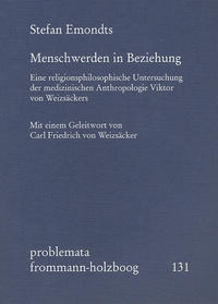 Menschwerden in Beziehung. Eine religionsphilosophische Untersuchung der medizinischen Anthropologie Viktor von Weizsäckers