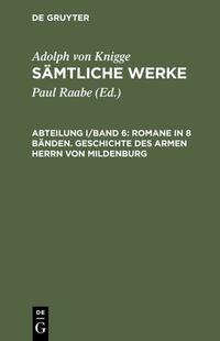 Adolph von Knigge: Sämtliche Werke / Romane in 8 Bänden. Geschichte des armen Herrn von Mildenburg