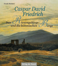 Caspar David Friedrich – Das Riesengebirge und die böhmischen Berge