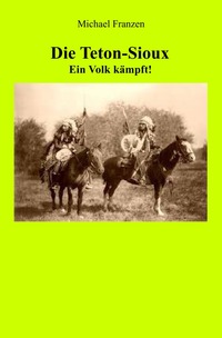 Die Teton-Sioux - Ein Volk kämpft!