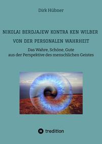 Nikolai Berdjajew kontra Ken Wilber. Von der personalen Wahrheit.