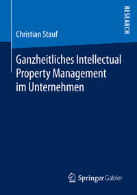 Ganzheitliches Intellectual Property Management im Unternehmen