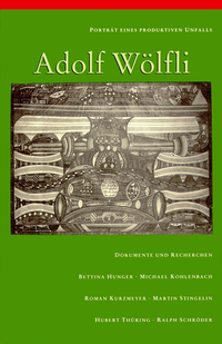 Porträt eines produktiven Unfalls: Adolf Wölfli