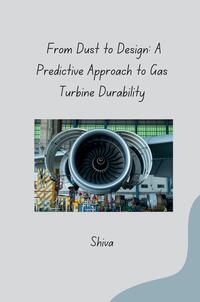 From Dust to Design: A Predictive Approach to Gas Turbine Durability