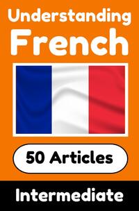 Understanding French | Learn French language with 50 Interesting Articles About Countries, Health, Languages and More