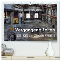 Vergangene Zeiten – Die Kölner Clouth-Werke (hochwertiger Premium Wandkalender 2025 DIN A2 quer), Kunstdruck in Hochglanz