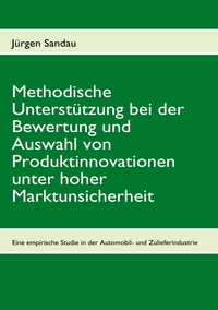 Methodische Unterstützung bei der Bewertung und Auswahl von Produktinnovationen unter hoher Marktunsicherheit