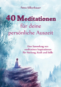 40 Meditationen für deine persönliche Auszeit