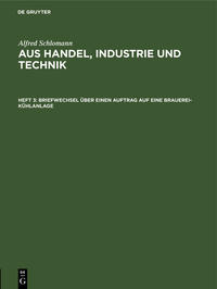 Alfred Schlomann: Aus Handel, Industrie und Technik / Briefwechsel über einen Auftrag auf eine Brauerei-Kühlanlage