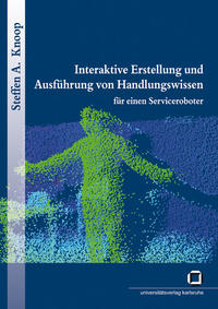 Interaktive Erstellung und Ausführung von Handlungswissen für einen Serviceroboter