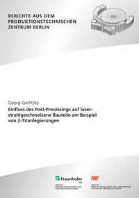 Einfluss des Post-Processings auf laserstrahlgeschmolzene Bauteile am Beispiel von ß-Titanlegierungen