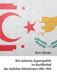 Die türkische Zypernpolitik im Konfliktfeld des östlichen Mittelmeers 1950–1974