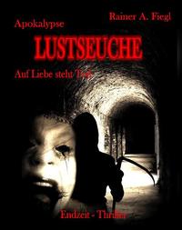 Apokalypse Lustseuche - Auf Liebe steht Tod - Endzeit Thriller