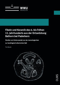 Fibeln und Keramik des 6. bis frühen 11. Jahrhunderts aus der Ortswüstung Balhorn bei Paderborn