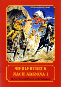 Siedlertreck nach Arizona. Neue Abenteuer mit Winnetou und Old Shatterhand