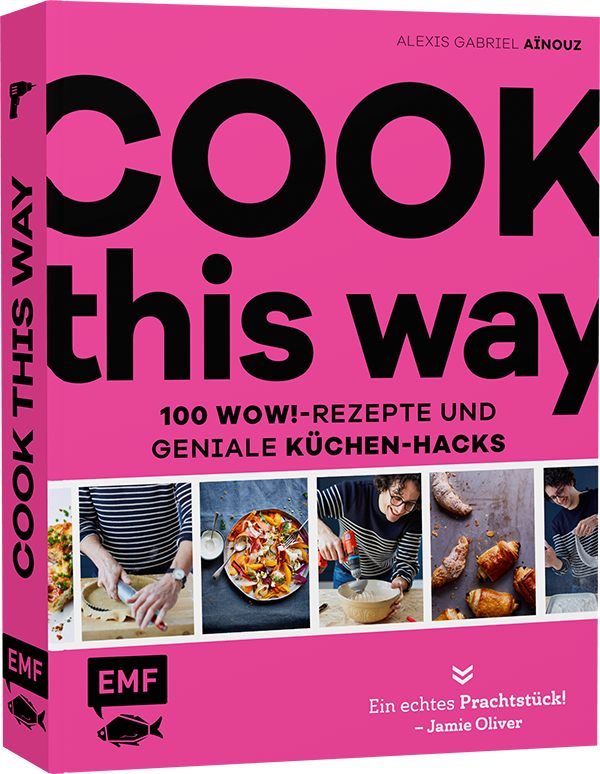 Cook this way – 100 Wow!-Rezepte und geniale Küchen-Hacks – French Guy Cooking