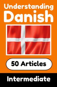 Understanding Danish | Learn Danish language with 50 Interesting Articles About Countries, Health, Languages and More