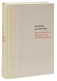 Köln im Zeitalter von Reformation und katholischer Reform 1512/13-1610