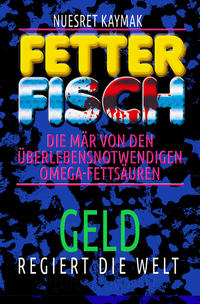 FETTER FISCH-Die Mär von den überlebensnotwendigen Omega-Fettsäuren