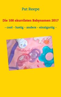 Die 100 skurrilsten Babynamen 2017