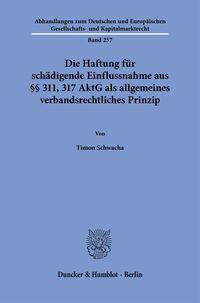 Die Haftung für schädigende Einflussnahme aus §§ 311, 317 AktG als allgemeines verbandsrechtliches Prinzip