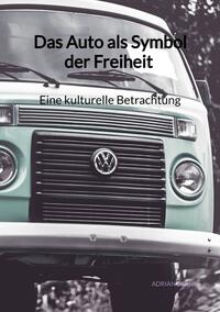 Das Auto als Symbol der Freiheit - Eine kulturelle Betrachtung