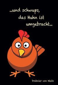 ...und schwups, das Huhn ist umgebracht