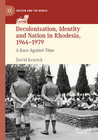 Decolonisation, Identity and Nation in Rhodesia, 1964-1979