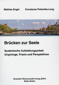 Brücken zur Seele. Systemische Aufstellungsarbeit. Ursprünge, Praxis, Perspektiven