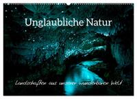 Unglaubliche Natur - Landschaften aus unserer wunderbaren Welt (Wandkalender 2025 DIN A2 quer), CALVENDO Monatskalender